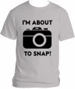 I'm About To Snap T-Shirt