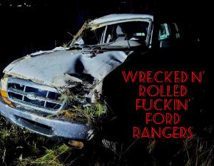 Wrecked N' Rolled Fuckin' Ford Rangers
