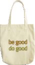 be good do good Tote Bag