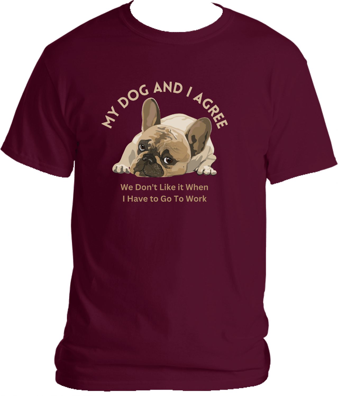 Maroon T Shirt My Dog And I Agree