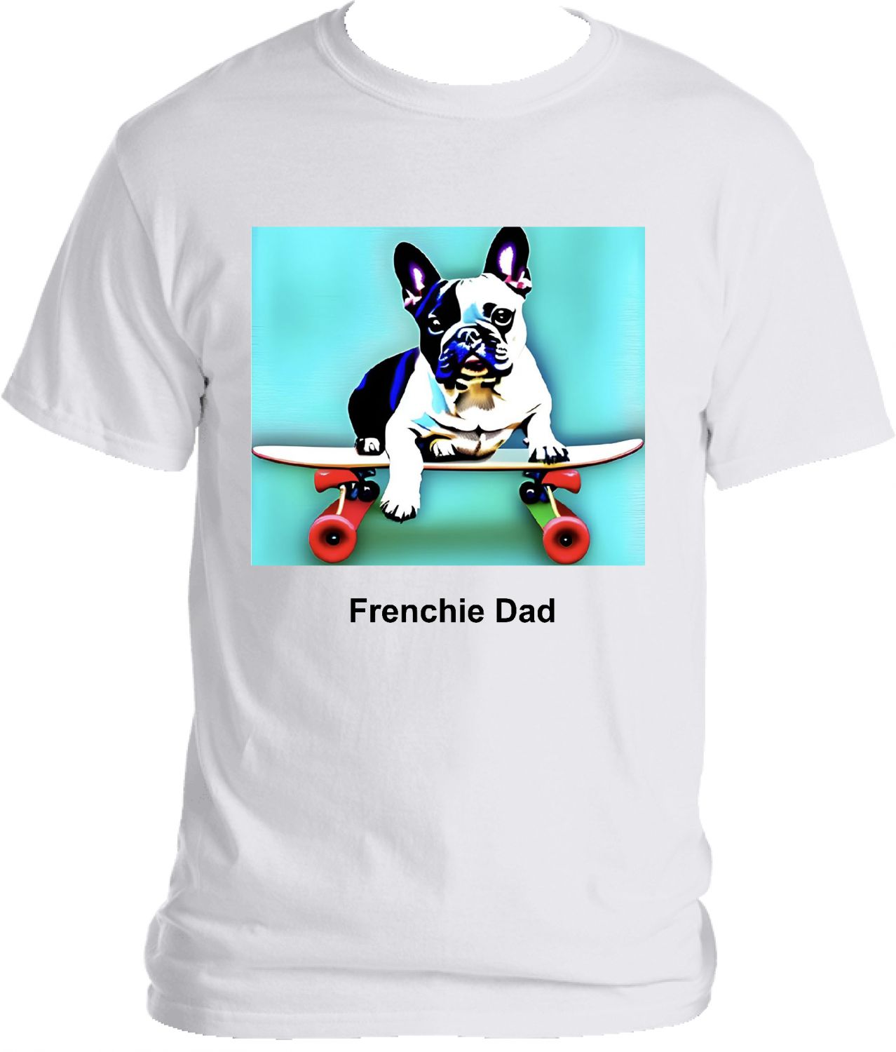 Frenchie on a Skateboard Frenchie Dad T-shirt